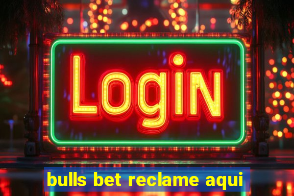 bulls bet reclame aqui